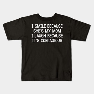 I Smile Because She's My Mom I Laugh Because It's Contagious Kids T-Shirt